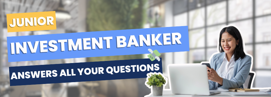 Junior Investment Banker Answers All Your Questions