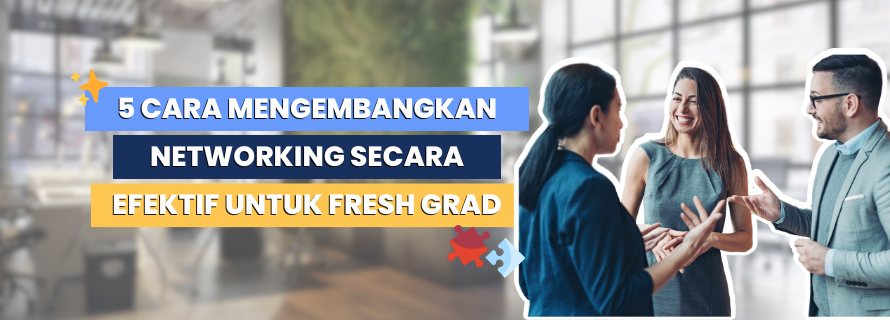 5 Cara Kembangkan Networking untuk Fresh Grad